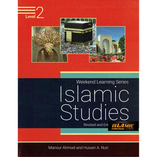 Islamic Studies Level 2 ( Weekend Learning Series) Revised and Enlarged Edition By Mansur Ahmad and Husain A. Nuri