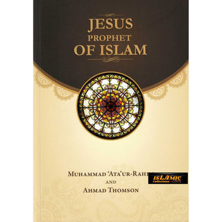 Jesus Prophet of Islam By Muhammad Ata ur-Rahim & Ahmad Thomson