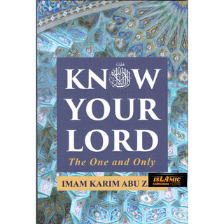 Know Your Lord: The One and Only By Imam Karim Abu Zaid