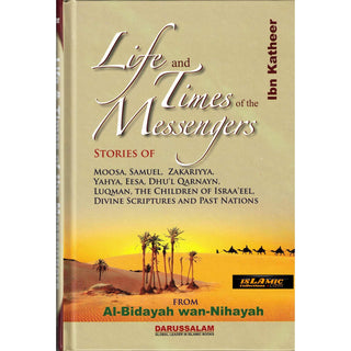 Life and Times of the Messengers: Stories of Moosa, Samuel, Zakariyya, Yahya, Eesa, Dhul Qarnayn, Luqman & Bani Israel By Hafiz Ibn Katheer