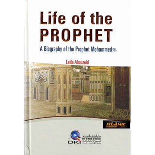 Life of the Prophet a Biography of Prophet Mahammad By Leila Abouzeid