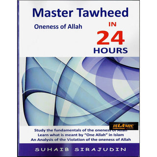 Master Tawheed In 24 hours (Oneness of Allah) By Suhaib Sirajudin