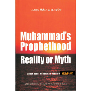 Mohammad's Prophethood Reality or Myth By Abdu-Radhi Muhammad'Abdul Mohsin