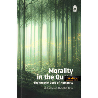 Morality in the Quran: The Greater Good of Humanity By Muhammad Abdullah Draz