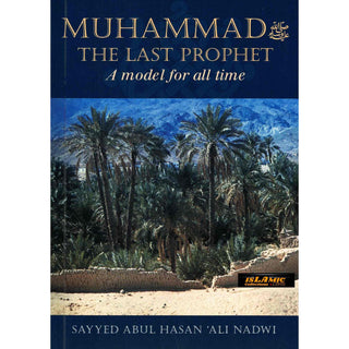 Muhammad The Last Prophet (A Model for all Time) By Sayyed Abul Hasan Ali Nadwi