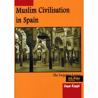 Muslim Civilisation in Spain The Forgotten Legacy By Omar Kassir