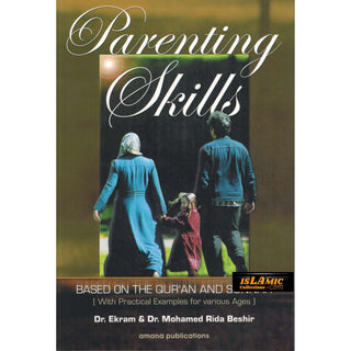 Parenting Skills: Based on The Qur'an and Sunnah by Dr. Ekram & Mohamed Rida Beshir