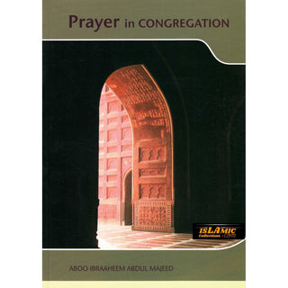 Prayer in Congregation By Abu Ibraheem Abdul Majeed