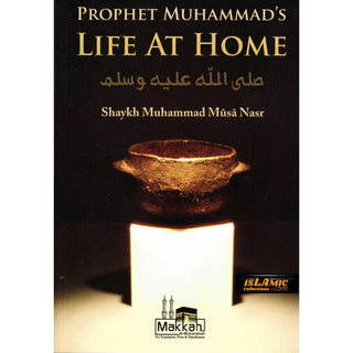 Prophet Muhammad's Life At Home By Shaykh Muhammad Musa Nasr