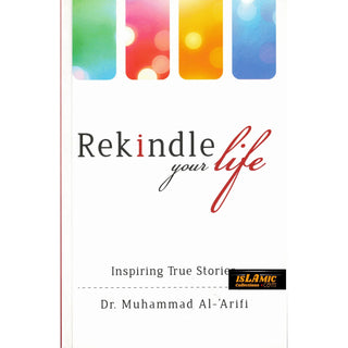 Rekindle your life: Inspiring True Stories By Dr. Muhammad Al-Arifi