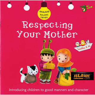 Respecting Your Mother (Akhlaaq Building Series -Manners and Charters) By Ali Gator