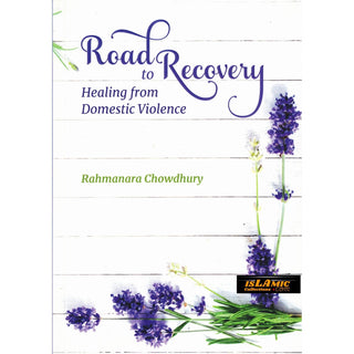 Road To Recovery Healing From Domestic Violence By Rahmanara Chowdhury