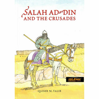 Salah Ad Din and the Crusades By Qaiser M. Talib