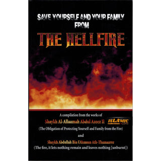 Save Yourself and Your Family from the Hellfire By Shaykh Abdul Azeez Ibn Baaz & Abdullah Bin Uthmaan Ath-Thamaaree