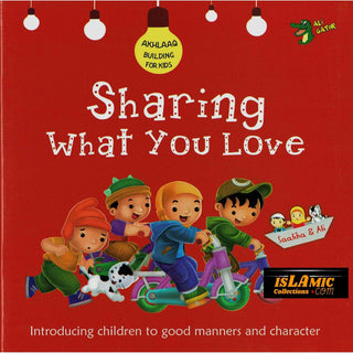 Sharing What you Love (Akhlaaq Building Series -Manners and Charters) By Ali Gator