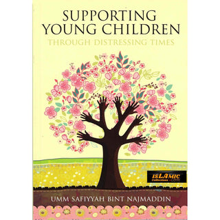 Supporting Young Children Through Distressing Times By Umm Safiyyah bint Najmaddin