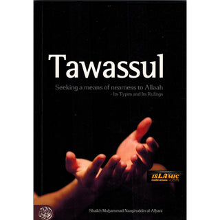 Tawassul, Seeking A Means Of Nearness To Allaah Its Types and Its Rulings By Shaykh al-Albani