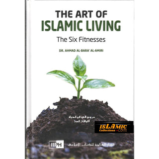 The Art of Islamic Living: The Six Fitnesses By Dr. Ahmad al-Bara’ al-Amiri