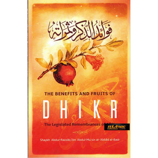 The Benefits & Fruits Of Dhikr (The Legislated Remembrances Of Allah) By Shaykh ʿAbdur-Razzāq Ibn ʿAbdul-Muḥsin al- ʿAbbād al-Badr