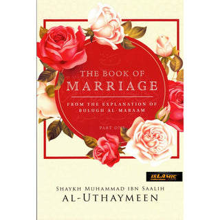 The Book Of Marriage From The Explanation Of Bulugh Al -Maraam ( Part One)