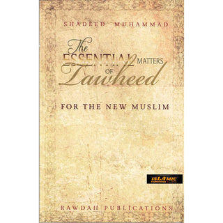 The Essential Matters of Tawheed: For The New Muslim By Shadeed Muhammad