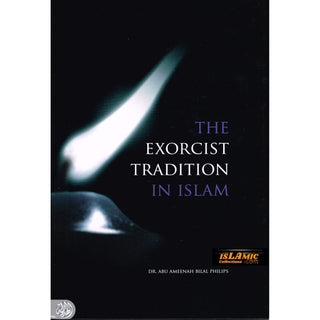 The Exorcist Tradition In Islam By Dr. Abu Ameenah Bilal Philips