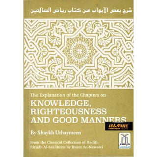 Explanation of Chapters on Knowledge, Righteousness and Good Manners from Sharah Riyadh Al-Saaliheen الشراح رياض الصالحين By Shaykh Uthaymeen