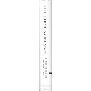 The First Saudi State & the Story of Ad-Diriyyah,A Historical Analysis of the Reform Movement in Arabia Between the Years 1157-1233H (1744-1818CE)