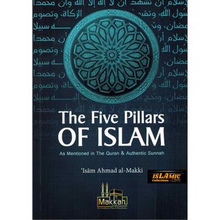 The Five Pillars of Islam By Isam Ahmad Al Makki