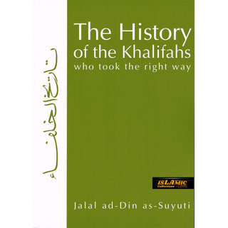 The History of the Khalifas Who Took the Right Way By Jalal ad-Din as-Suyuti