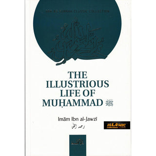 The Illustrious Life Of Muhammad (Peace & Blessings Be Upon Him) By Imam Ibn Jawzi.