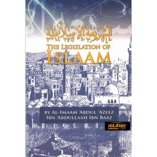 The Legislation of Islaam By Al Imaam Abdul Azeez Ibn Abdullaah Ibn Baaz