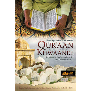 The Legislative Position on Quraan Khwaanee By Shaykh Abu Muhammad Badee ud Deen Shaah ar-Raashidee as-Sindhee