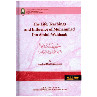 The Life, Teachings and Influence of Muhammad Ibn Abdul Wahhaab By Jamal Al-Din M. Zarabozo