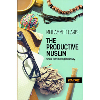 The Productive Muslim '' Where Faith Meets Productivity'' By Muhammad Faris