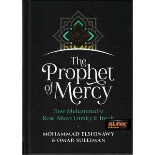 The Prophet of Mercy: How Muhammad (PBUH) Rose Above Enmity Insult