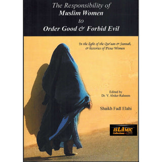 The Responsibilities of Muslim Women to Order Good and Forbid Evil By Burhan Luqman