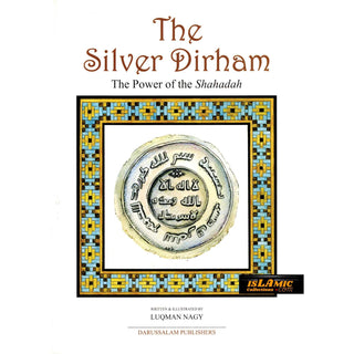 The Silver Dirham The Power of Shahadah By Luqman Nagy