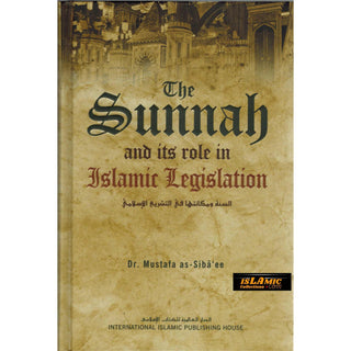 The Sunnah and its Role in Islamic Legislation By Mustafa as-Sibâ‘ee