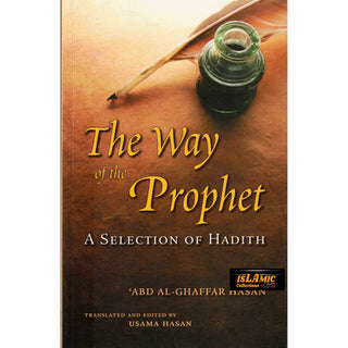 The Way of the Prophet: A Selection Of Hadith By Shaykh Abd Al-Ghaffar Hasan