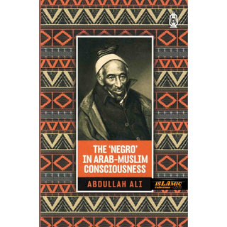 The 'Negro' in Arab Muslim Consciousness By Abdullah Ali