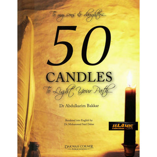 To My Sons and Daughters 50 Candles to Light Your Path By Dr.Abdul Karim Bakkar