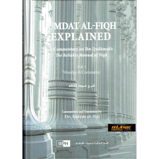 Umdat Al-Fiqh Explained : A Commentary on Ibn Qudamah’s The Reliable Manual of Fiqh (2 Vol Set) By Dr. Hatem Al-Haj