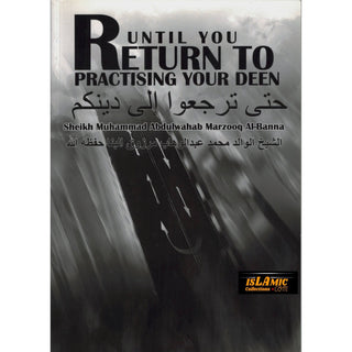 Until You Return To Practising Your Deen By Sheikh Muhammad Abdulwahab Marzooq Al-Banna