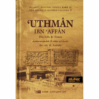 Uthman ibn Affan : His Life and Times (Dr. Ali M Sallabi) Islamic History Series - The Rightly Guided Caliphs Part 3