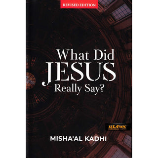 What Did Jesus Really Say? By Misha'al ibn Abdullah Al-Kadhi