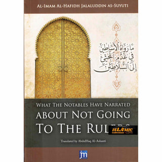 What the Notables Have Narrated About Not Going to the Rulers By Al Imam al Hafidh Jalaluddin as Suyuti