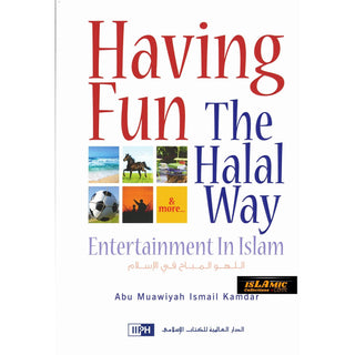 Having Fun the Halal Way Entertainment in Islam By Abu Muawiyah Ismail Kamdar