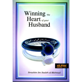 Winning the Heart of Your Husband By Ibraahim Ibn Saaleh al-Muhmud