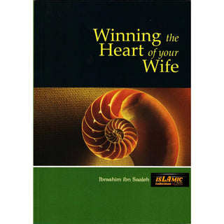 Winning the Heart of Your Wife By Ibraahim Ibn Saaleh al-Muhmud